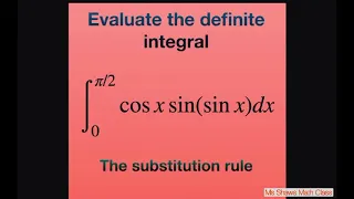 Evaluate integral cos x sin(sin x) dx over [0, pi/2]. The substitution rule for definite integrals