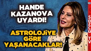 'Pahalı Döneme Giriyoruz' Astrolog Hande Kazanova Vatandaşı Uyardı! Tehlikeyi Anlattı