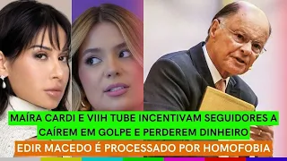 Maíra Cardi e Viih Tube FAZEM PUBLI DE GOLPE + Edir Macedo processado por HOMOFOBIA + CAOS na Globo