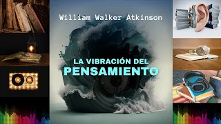 La Vibración del Pensamiento - William Walker Atkinson - AudioLibro Completo Español