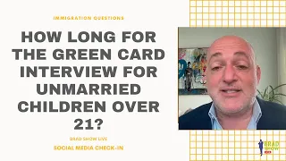 How Long For The Green Card Interview For Unmarried Children Over 21?