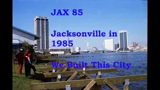 JAX 85 Jacksonville in 1985  We Built This City