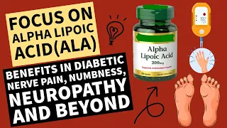 FOCUS ON ALPHA LIPOIC ACID ALA - BENEFITS IN DIABETIC NERVE PAIN, NUMBNESS, NEUROPATHY AND BEYOND