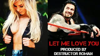 Let Me Love You - Roman Reigns and Charlotte Love Story || WWE Superstars || HD Video || 2018