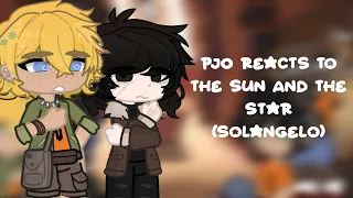 PJO Reacts to The Sun And The Star (Solangelo)