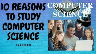 10 Reasons Why People Should Study Computer Science.