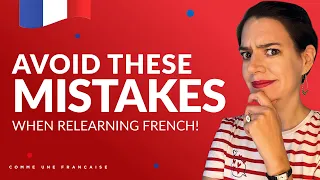 5 Mistakes Commonly Made When (Re) Learning French