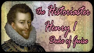 The failed History show - [The Historiaster] - Henry Duke of Guise