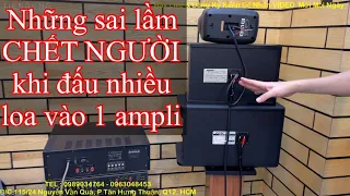 NHỮNG SAI LẦM KHI KHÔNG BIẾT CÁCH ĐẤU NHIỀU LOA VÀO 1 AMPLI Tiến Dũng Audio Sài Gòn