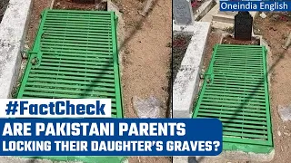 Pakistan: Why are parents locking daughter’s grave? Fact Check Report | Oneindia News