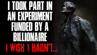 "I Took Part In An Experiment Funded By A Billionaire, I Wish I Hadn't" Creepypasta