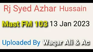 Rj Syed Azhar Hussain | Mast FM 103 |  13 January 2023