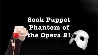 Sock Puppet Phantom of the Opera - Act 2
