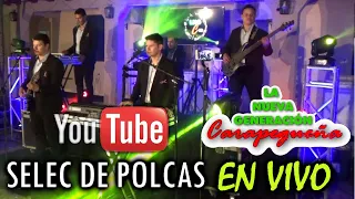 SELECCION DE POLCAS (EN VIVO) LA NUEVA GENERACION CARAPEGUEÑA grupo completo