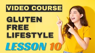 Video Course Gluten Free Lifestyle lesson 10 Conclusion