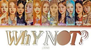 'WHY NOT' LOONA COLOR CODED LYRICS [HAN/ROM/ENG]