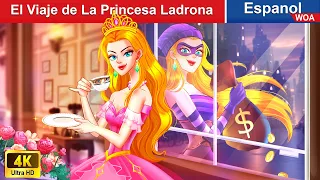 El Viaje de La Princesa Ladrona 👸💰 Thief Princess in Spanish |@WOASpanishFairyTales
