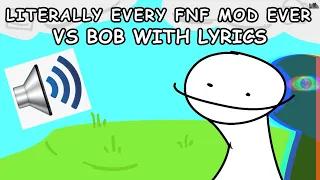 VS Bob WITH LYRICS (literally every fnf mod ever)