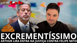 Live do Conde! Excrementíssimo: Arhur Lira entra na justiça contra Felipe Neto