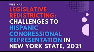 Webinar Legislative Redistricting: Challenges to Hispanic Congressional Representation in New York