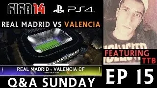 [TTB] FIFA 14 PS4 - Q&A Sunday - Ep 15 - Real Madrid Vs Valencia - FACECAM