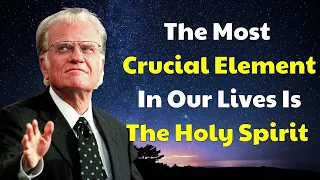 Billy Graham Message 2024 - The Most Crucial Element In Our Lives Is The Holy Spirit