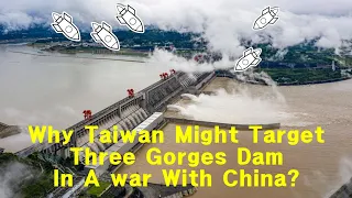 Why Taiwan Might Target The Three Gorges Dam In A War With China?