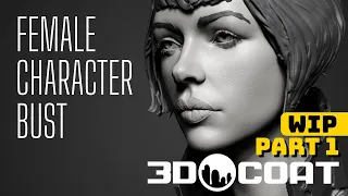 Female Character Bust - 3DCoat Sculpting Timelapse PART 1