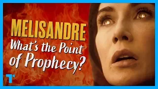 Game of Thrones: Melisandre - The Purpose of Prophecy