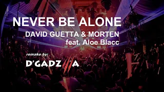 NEVER BE ALONE David Guetta & Morten feat Aloe Blacc, Tech House remake by D'Gadzilla [UNRELEASED]