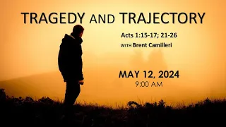 May 12th, "Tragedy and Trajectory", Acts 1:15-17; 21-26