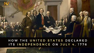 How the United States Declared Its Independence on July 4, 1776