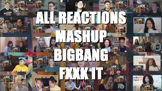 ★ALL REACTIONS MASHUP BIGBANG _ FXXK IT !!!!!★