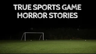 4 True Creepy Sports Game Horror Stories