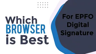 Which browser is best for EPFO Digital Signature