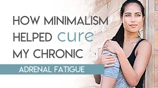 How Minimalism Helped Cure My Chronic Fatigue