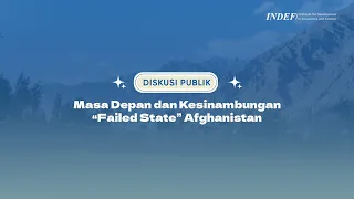 [DISKUSI PUBLIK INDEF] Masa Depan dan Kesinambungan Failed State Afghanistan