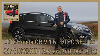 2016 Honda CR V 1 6 i DTEC SE Plus 5dr SK66DNU | Review And Test Drive