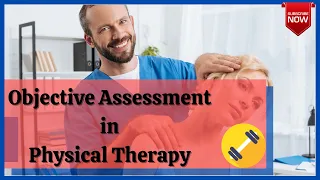 Objective Assessment in Physical Therapy/ Physiotherapy Assessment / Evaluation