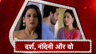 Aapki Nazaron Ne Samjha: Darsh-Nandini CLOSE MOMENT | Charmi JEALOUS