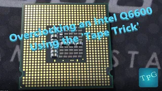 Overclocking the Q6600 using tape - Your mileage may vary, this is not a tutorial, BUT it DOES work!