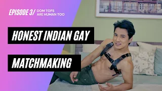 Honest Indian Gay Matchmaking | EP 3 - DOM TOPS are human too..
