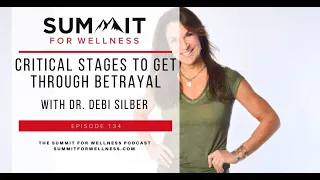 134- Critical Stages to Get Through Betrayal with Dr. Debi Silber