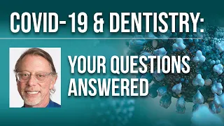 COVID-19 & Dentistry: Your Questions Answered Part 2