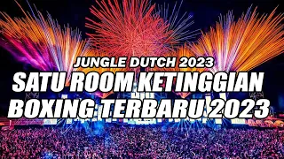 JUNGLE DUTCH 2023 !!! DJ BOXING TERBARU SATU ROOM KETINGGIAN SEMUA FULL BASS BETON Ft @BOCAHDUGEM