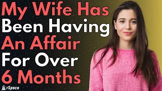 "I Just Found Out My Wife Was Cheating For 6+ Months" - (r/SurvivingInfidelity Infidelity Cheating)