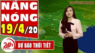 Dự báo thời tiết ngày 19 tháng 4 năm 2020 | Dự báo thời tiết ngày mai và 3 ngày tới mới nhất TT24h