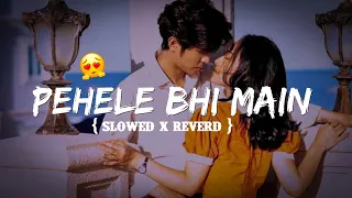 Pehle Bhi Main (Slowed + Reverb) | Vishal Mishra || Pehle Bhi Main Lofi Love Song || Next Level 69