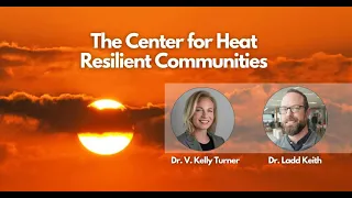 The Center for Heat Resilient Communities gets a NOAA Grant with Dr. Kelly Turner and Dr. Ladd Keith