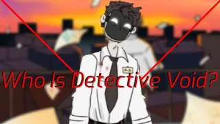 Who Is Detective Void? (SCP Theory)